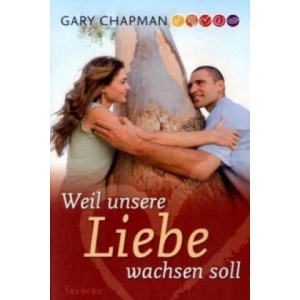 Weil unsere Liebe wachsen soll | Gary Chapman (2008)