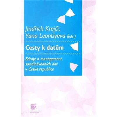 Cesty k datům. Zdroje a management sociálně vědních dat v České republice - Krejčí Jindřich, Leontiyeva Yana