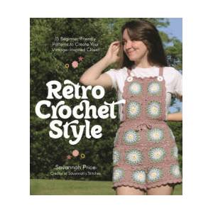 Retro Crochet Style: 15 Beginner-Friendly Patterns to Create Your Vintage-Inspired Closet | Price, Savannah (ISBN: 9781645678915)