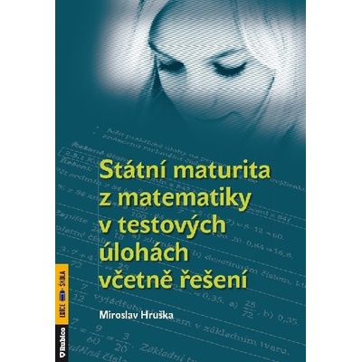 Hruška Miroslav Státní maturita z matematiky v testových úlohách včetně řešení KNI