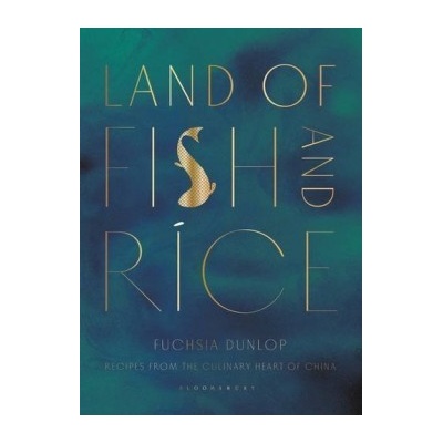 Land of Fish and Rice: Recipes from the Culin- Fuchsia Dunlop