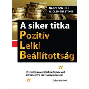 A siker titka - Pozitív Lelki Beállítottság | Clement W. Stone, Napoleon Hill (ISBN: 9786155030994)