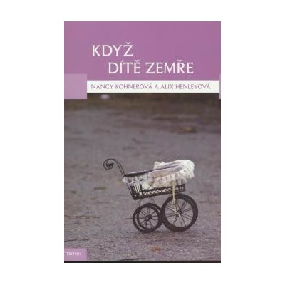 Když dítě zemře - Henleyová Alix, Kohnerová Nancy