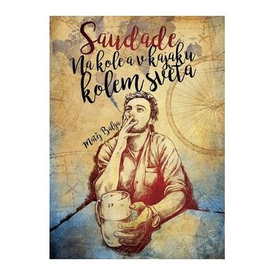 Saudade Na kole a v kajaku kolem světa - Matěj Balga