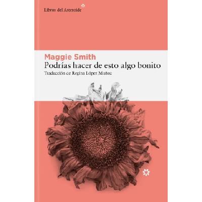 Podrías hacer de esto algo bonito | Maggie Smith
