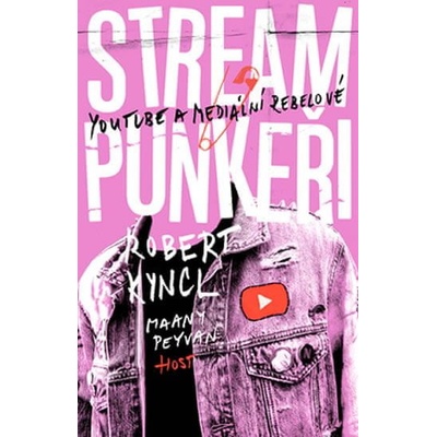 Streampunkeři. YouTube a rebelové přetvářející média - Robert Kyncl