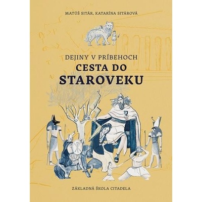 Dejiny v príbehoch Cesta do staroveku - Matúš Sitár Katarína Sitárová