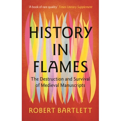 History in Flames - Bartlett, Robert (University of St Andrews, Scotland)