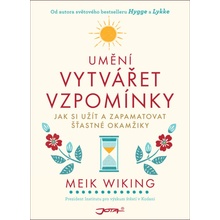 Umění vytvářet vzpomínky - Jak si vytvořit a zapamatovat šťastné okamžiky - Meik Wiking