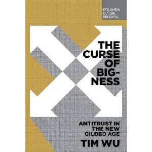 The Curse of Bigness: Antitrust in the New Gilded Age | Tim Wu (2018)