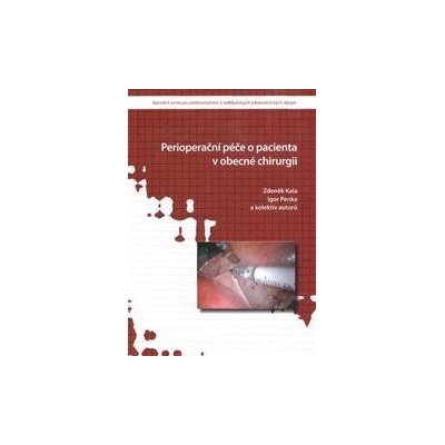 Perioperační péče o pacienta v obecné chirurgii - Kala, Zdeněk; Penka, Igor a kolektiv autorů