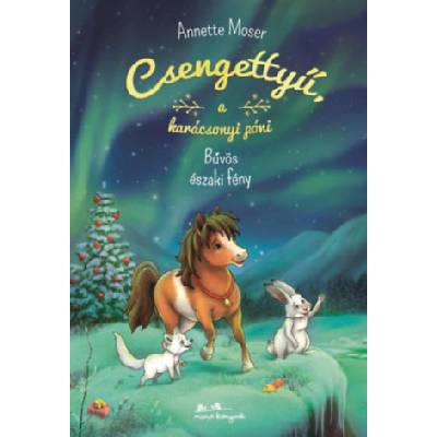 Csengettyű a karácsonyi póni 3. - A bűvös északi fény Annette Moser – Zbozi.Blesk.cz