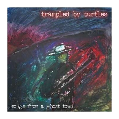 Trampled By Turtles - Songs From A Ghost Town LP