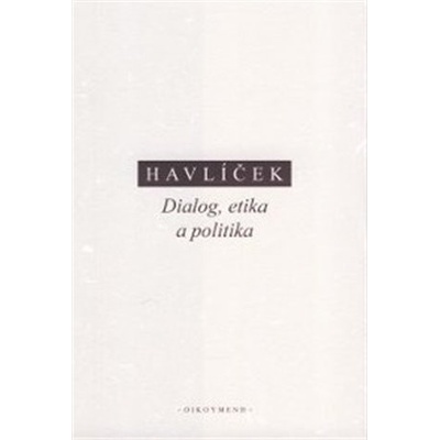Dialog, etika a politika - Aleš Havlíček