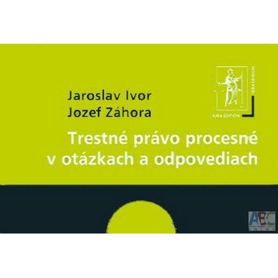 Trestné právo procesné v otázkach a odpovediach - Jaroslav Ivor, Jozef Záhora