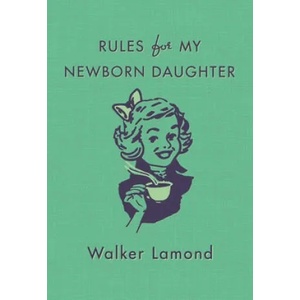 Rules for My Newborn Daughter | Walker Lamond (ISBN: 9781250085702)