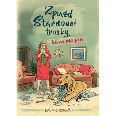 Eva Michorová Zpověď stárnoucí trosky, která má psa