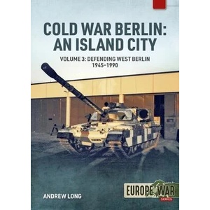 Cold War Berlin: An Island City: Volume 3: US Forces in Berlin - Keeping the Peace, 1945-1994 | Andrew Long (ISBN: 9781804510292)