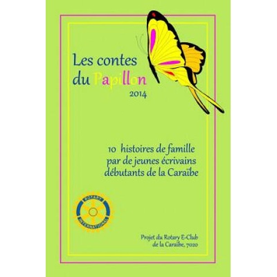 Les Contes du Papillon: Histoires écrites par des enfants pour des enfants: Un projet du Rotary E-Club Caribbean 7020 | Rotary E-Club Caribbean 7020, Jordan Allwood, Fritz Boynes III