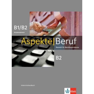 Aspekte Beruf B1/B2 Brück. & B2 - Unterrichtshandbuch