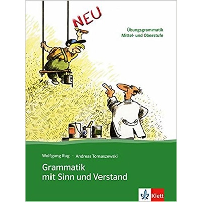 Grammatik mit Sinn und Verstand: Übungsgrammatik. Mittel und Oberstufe