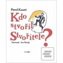 Kdo stvořil Stvořitele - Pavel Kuneš