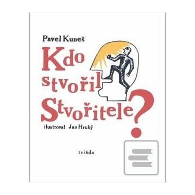 Kdo stvořil Stvořitele - Pavel Kuneš