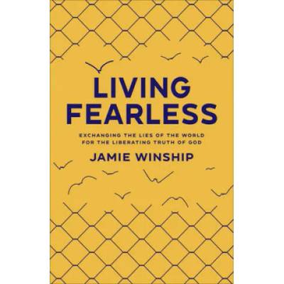 Living Fearless - Exchanging the Lies of the World for the Liberating Truth of God