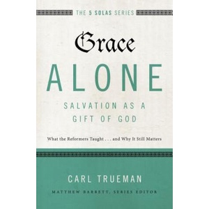 Grace Alone---Salvation as a Gift of God | Carl R. Trueman (ISBN: 9780310515760)