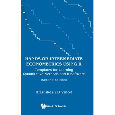 Hands-on Intermediate Econometrics Using R: Templates for Learning Quantitative Methods and R Software (Second Edition) - Hrishikesh D Vinod