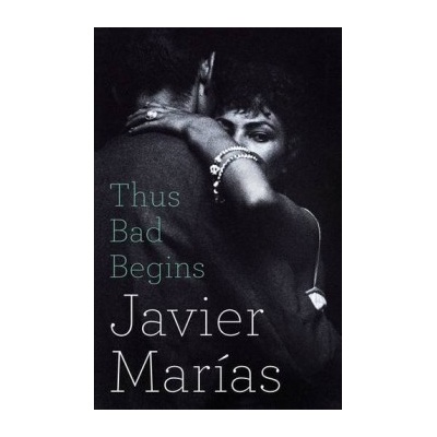 Thus Bad Begins - Javier Marias