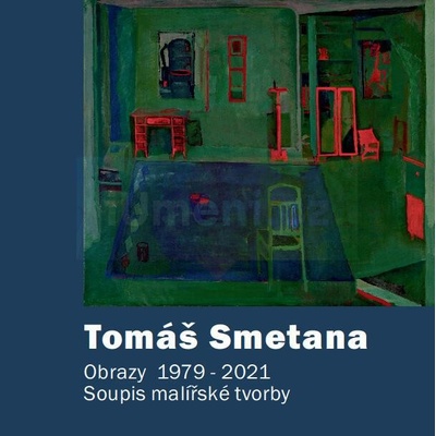 Tomáš Smetana - Soupis malířské tvorby - Obrazy 1979 - 2021 | Pavlína Bartoňová, Světlana Jelínková, Luboš Jelínek