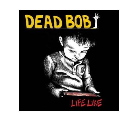Dead Bob: Life Like LP