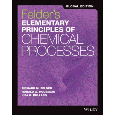 Felder's Elementary Principles of Chemical Processes | Richard M. Felder, Ronald W. Rousseau, James A. Newell