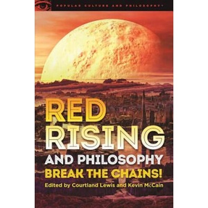 Red Rising and Philosophy | Courtland G. Lewis, Kevin McCain (2016)