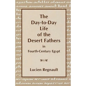 Day-to-Day Life of the Desert Fathers In Fourth-Century Egypt | Lucien Regnault, Etienne Poirier (ISBN: 9781879007345)