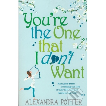 You're the One That I Don't Want - Alexandra Potter