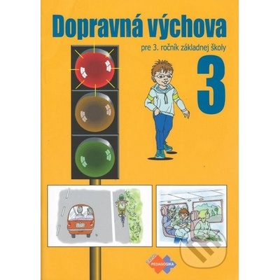 Dopravná výchova pre 3. ročník základnej školy - M. Kožuchová, R. Matúšková, J. Stebila