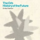 ORB, THE: THE HISTORY OF THE FUTURE CD