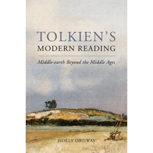 Tolkiens Modern Reading: Middle-Earth Beyond the Middle Ages Ordway Holly