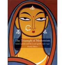 Triumph of Modernism - Indias Artists and the Avant-garde 1922-1947Paperback