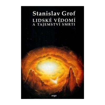Lidské vědomí a tajemství smrti - brožovaná Grof Stanislav