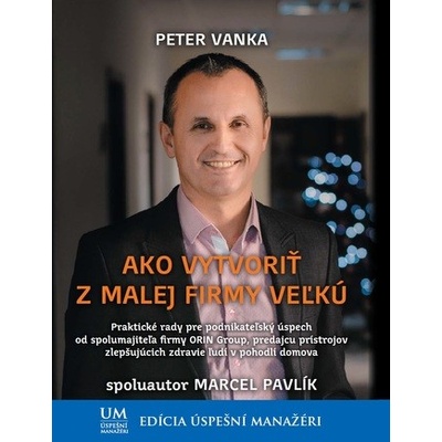Ako vytvoriť z malej firmy veľkú Peter Vanka