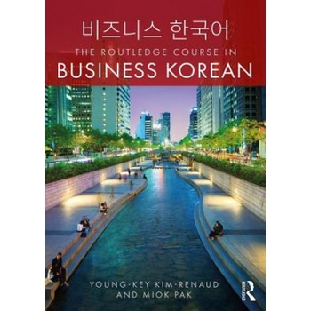 Routledge Course in Business Korean | Young-Key (updated bank account details SF 903449 19.8. 16 DB) Kim-Renaud, Miok (MIOK PAK) Pak