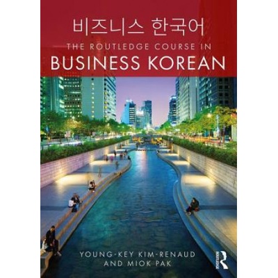 Routledge Course in Business Korean | Young-Key (updated bank account details SF 903449 19.8. 16 DB) Kim-Renaud, Miok (MIOK PAK) Pak