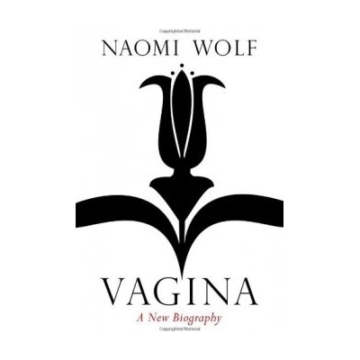 Vagina: A New Biography - Naomi Wolf