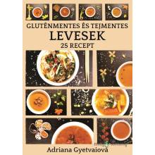 Gluténmentes és tejmentes levesek - Adriana Gyetvaiová