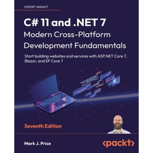 C# 11 and . NET 7 - Modern Cross-Platform Development Fundamentals - Seventh Edition | Mark J. Price (ISBN: 9781803237800)