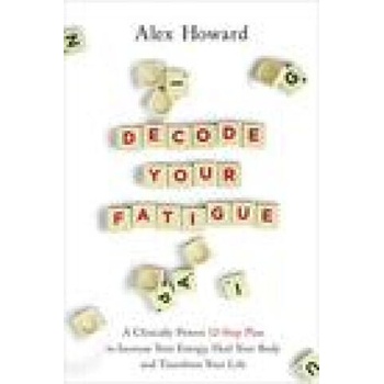 Image 1 of Decode Your Fatigue: A Clinically Proven 12-Step Plan to Increase Your Energy, Heal Your Body and Transform Your Life | Alex Howard