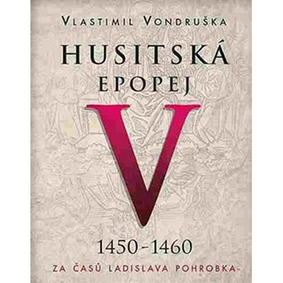 HUSITSKÁ EPOPEJ CD V. 1450-1460 ZA ČASŮ LADISLAVA POHROBKA - Vondruška Vlastimil